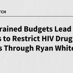 Constrained Budgets Lead States to Restrict HIV Drug Access Through Ryan White